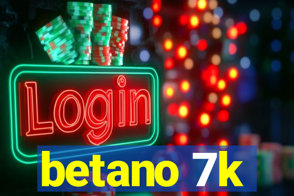 betano 7k